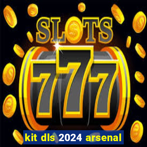 kit dls 2024 arsenal